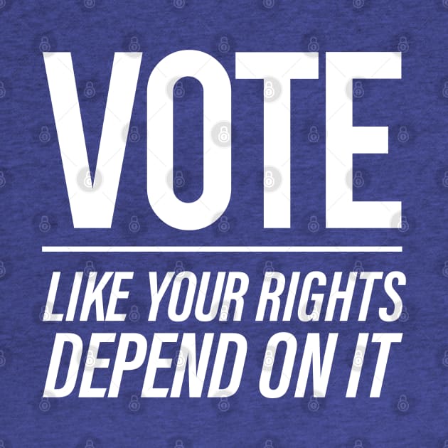 Vote Like You Rights Depend On It by Vector Deluxe